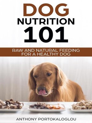 cover image of Dog Nutrition 101 Raw and Natural Feeding for a Healthy Dog